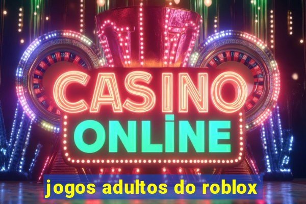 jogos adultos do roblox